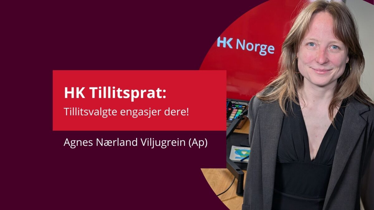 HK Tillitsprat – episode 8 – Tillitsvalgte engasjer dere!  